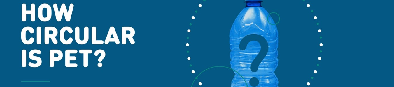 How Circular Is PET? banner