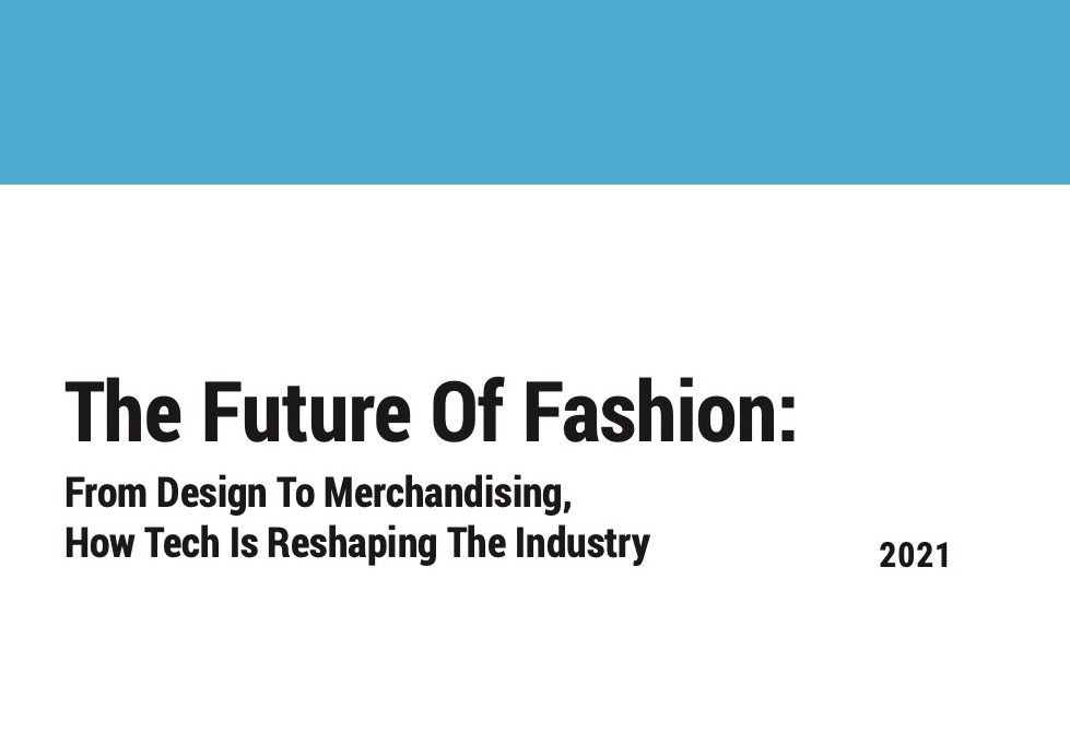 The Future Of Fashion: From Design To Merchandising, How Tech Is Reshaping The Industry card